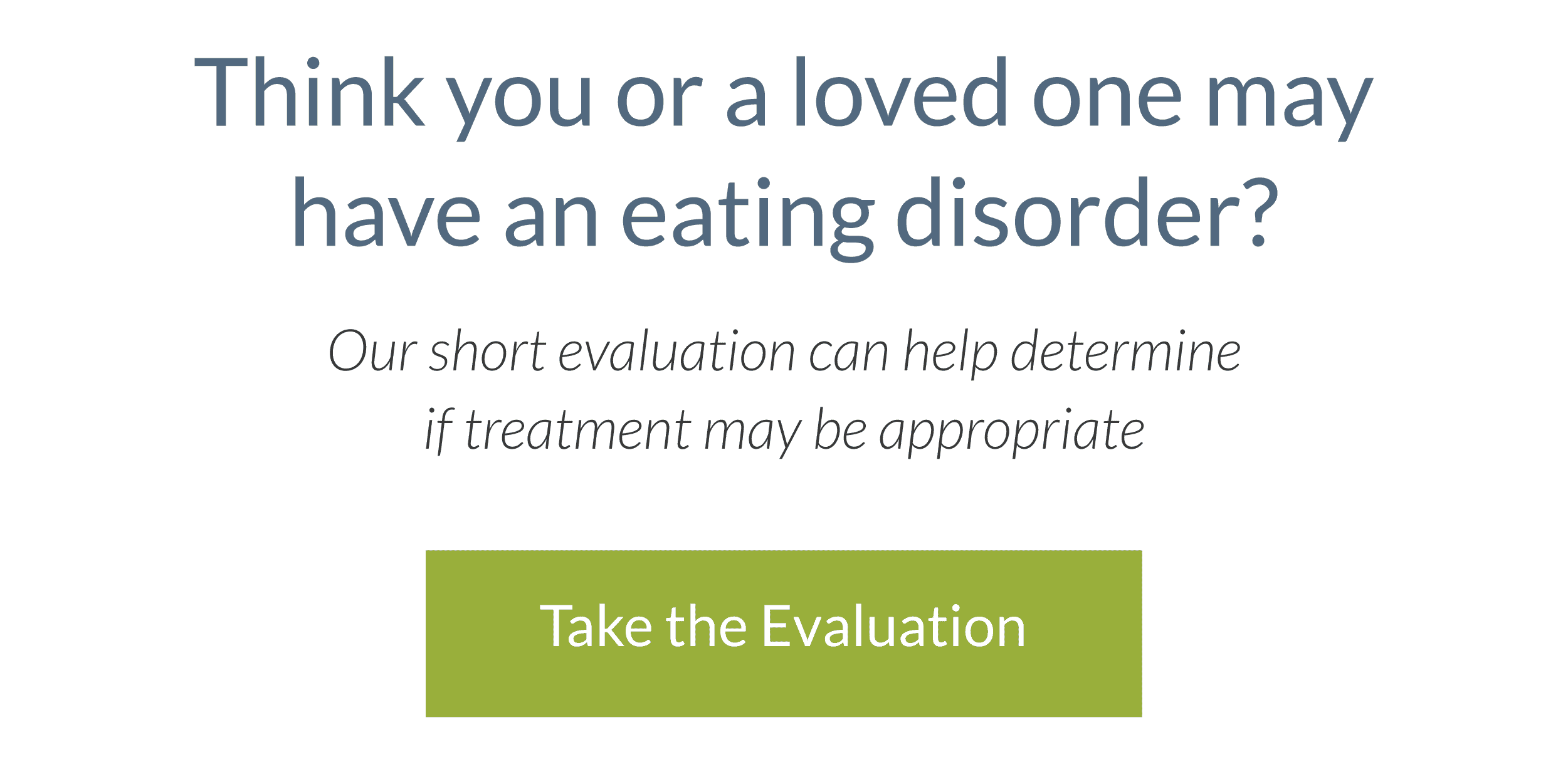 Our eating disorder evaluation can help determine if treatment may be appropriate